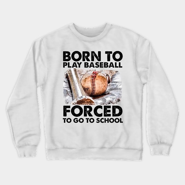 Born To Play Baseball Forced To Go To School Crewneck Sweatshirt by Jenna Lyannion